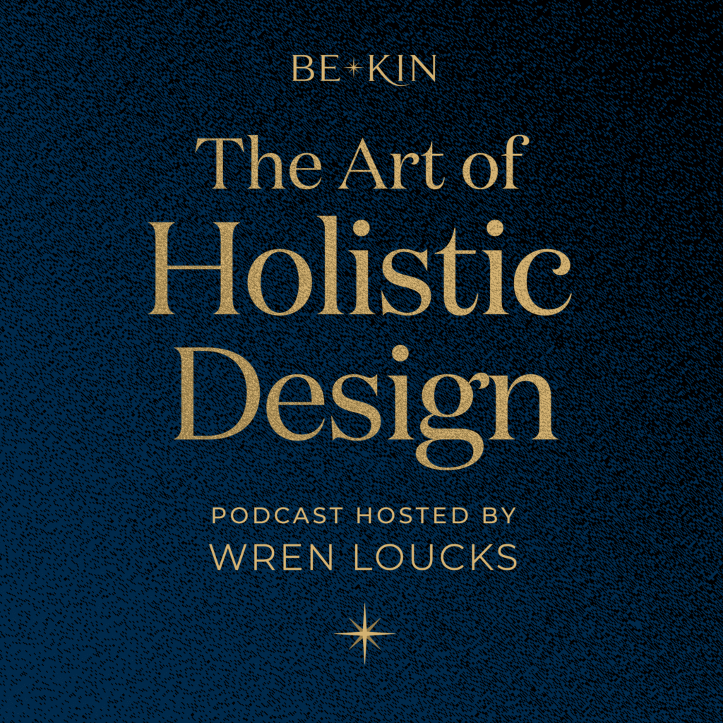 Wren Loucks’ new podcast, The Art of Holistic Design